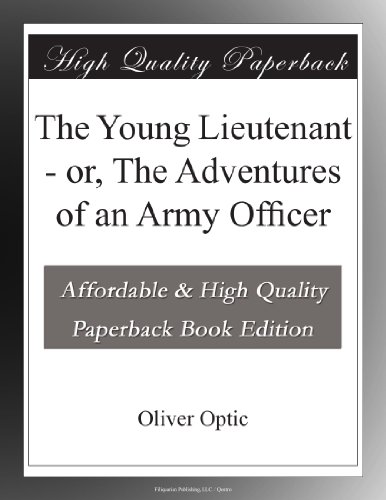 The Young Lieutenant - or, The Adventures of an Army Officer