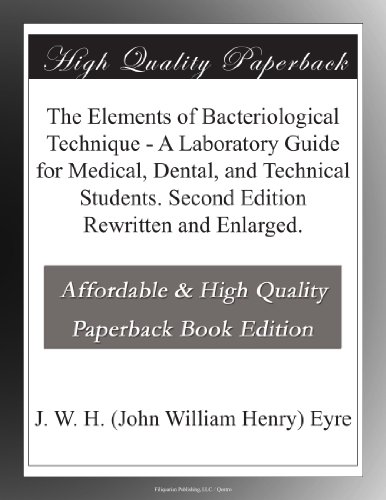 The Elements of Bacteriological Technique - A Laboratory Guide for Medical, Dental, and Technical Students. Second Edition Rewritten and Enlarged.