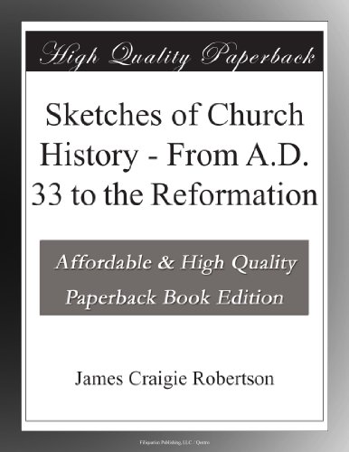 Sketches of Church History - From A.D. 33 to the Reformation