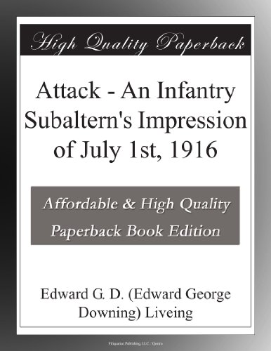 Attack - An Infantry Subaltern's Impression of July 1st, 1916