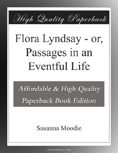 Flora Lyndsay - or, Passages in an Eventful Life