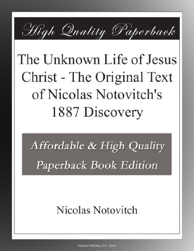 The Unknown Life of Jesus Christ - The Original Text of Nicolas Notovitch's 1887 Discovery