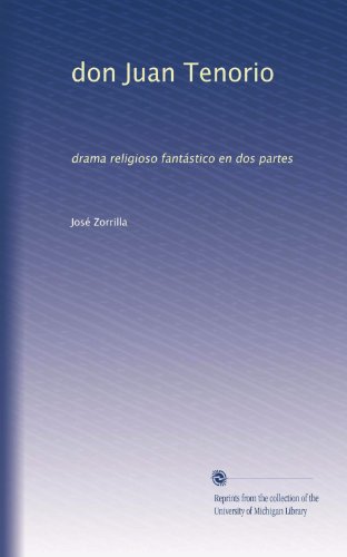 don Juan Tenorio: drama religioso fantÃ¡stico en dos partes (Spanish Edition)