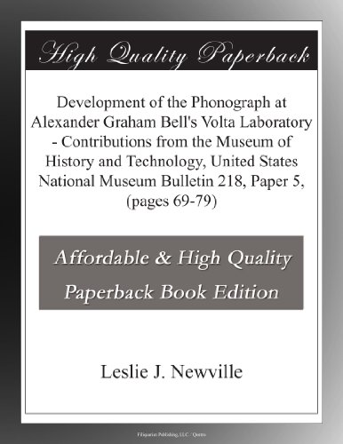 Development of the Phonograph at Alexander Graham Bell's Volta Laboratory - Contributions from the Museum of History and Technology, United States National Museum Bulletin 218, Paper 5, (pages 69-79)