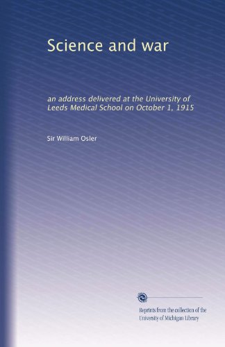 Science and war: an address delivered at the University of Leeds Medical School on October 1, 1915