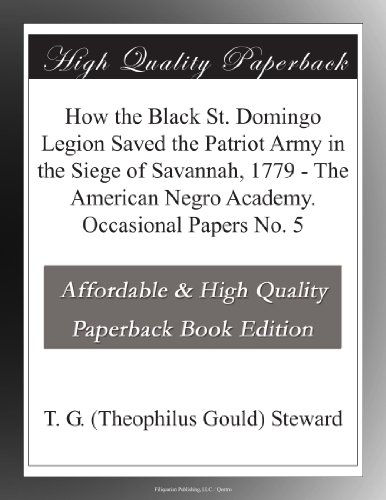 How the Black St. Domingo Legion Saved the Patriot Army in the Siege of Savannah, 1779 - The American Negro Academy. Occasional Papers No. 5
