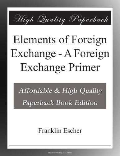 Elements of Foreign Exchange - A Foreign Exchange Primer