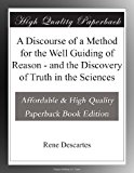 A Discourse of a Method for the Well Guiding of Reason - and the Discovery of Truth in the Sciences