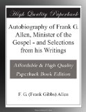 Autobiography of Frank G. Allen, Minister of the Gospel - and Selections from his Writings