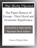 The Paper Moneys of Europe - Their Moral and Economic Significance
