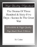 The Drama Of Three Hundred & Sixty-Five Days - Scenes In The Great War
