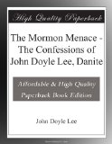 The Mormon Menace - The Confessions of John Doyle Lee, Danite