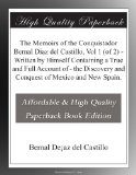 The Memoirs of the Conquistador Bernal Diaz del Castillo, Vol 1 (of 2) - Written by Himself Containing a True and Full Account of - the Discovery and Conquest of Mexico and New Spain.
