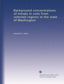 Background concentrations of metals in soils from selected regions in the state of Washington