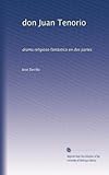 don Juan Tenorio: drama religioso fantÃ¡stico en dos partes (Spanish Edition)