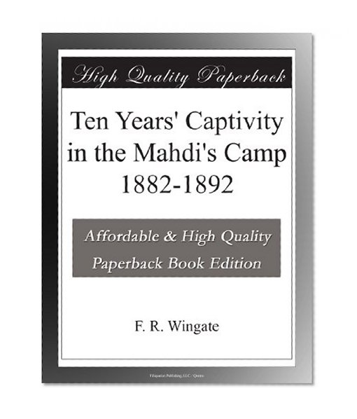Ten Years' Captivity in the Mahdi's Camp 1882-1892