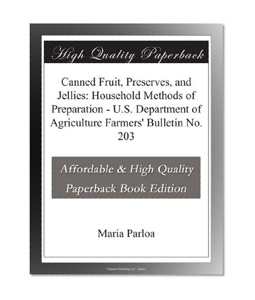 Canned Fruit, Preserves, and Jellies: Household Methods of Preparation - U.S. Department of Agriculture Farmers' Bulletin No. 203