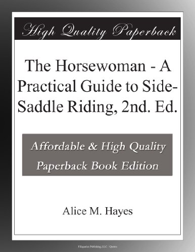 The Horsewoman - A Practical Guide to Side-Saddle Riding, 2nd. Ed.