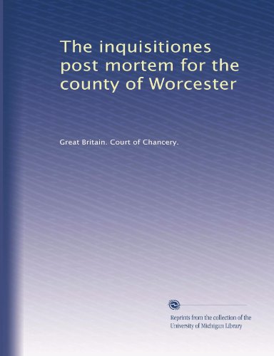 The inquisitiones post mortem for the county of Worcester