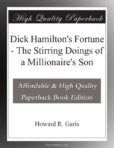 Dick Hamilton's Fortune - The Stirring Doings of a Millionaire's Son