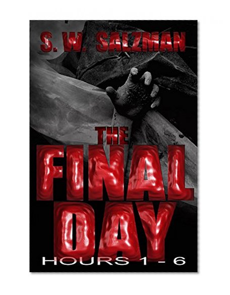 The Final Day: Hours 1-6