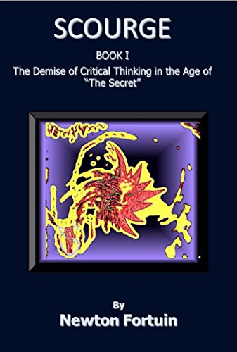 Scourge I: The Demise of Critical Thinking in the Age of "The Secret"
