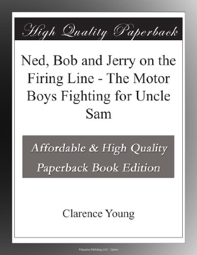 Ned, Bob and Jerry on the Firing Line - The Motor Boys Fighting for Uncle Sam