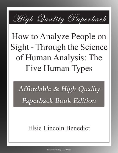 How to Analyze People on Sight - Through the Science of Human Analysis: The Five Human Types