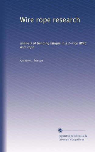 Wire rope research: analysis of bending fatigue in a 2-inch IWRC wire rope