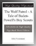 The Wolf Patrol - A Tale of Baden-Powell's Boy Scouts