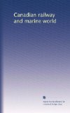 Canadian railway and marine world (Volume 6)