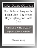 Ned, Bob and Jerry on the Firing Line - The Motor Boys Fighting for Uncle Sam