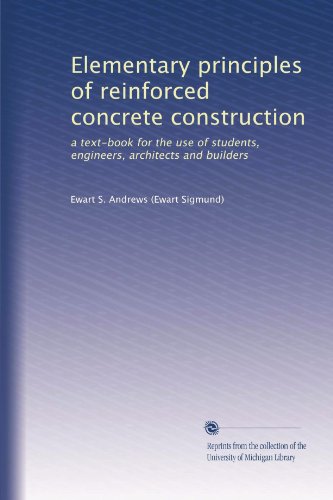 Elementary principles of reinforced concrete construction: a text-book for the use of students, engineers, architects and builders