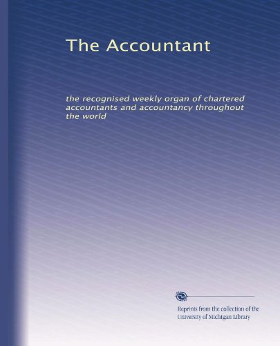 The Accountant: the recognised weekly organ of chartered accountants and accountancy throughout the world (Volume 20)