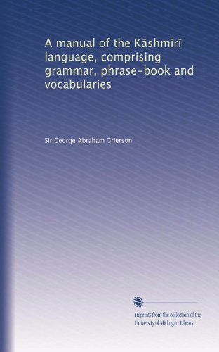 A manual of the K?shm?r? language, comprising grammar, phrase-book and vocabularies (Volume 2)