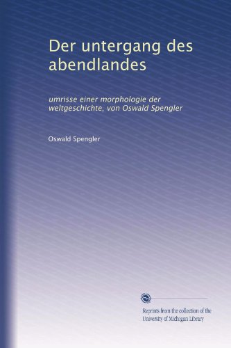 Der untergang des abendlandes: umrisse einer morphologie der weltgeschichte, von Oswald Spengler (Volume 2) (German Edition)