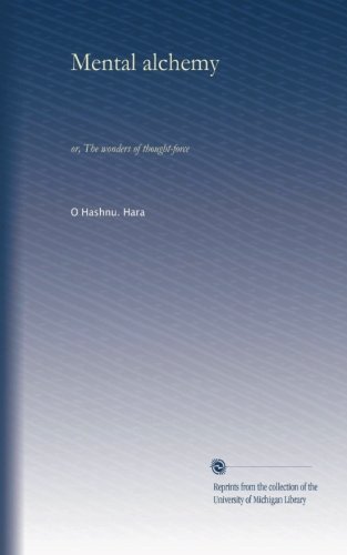 Mental alchemy: or, The wonders of thought-force