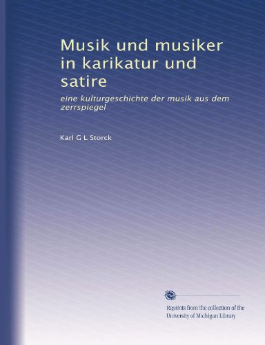 Musik und musiker in karikatur und satire: eine kulturgeschichte der musik aus dem zerrspiegel (German Edition)