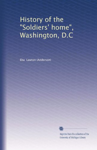 History of the "Soldiers' home", Washington, D.C