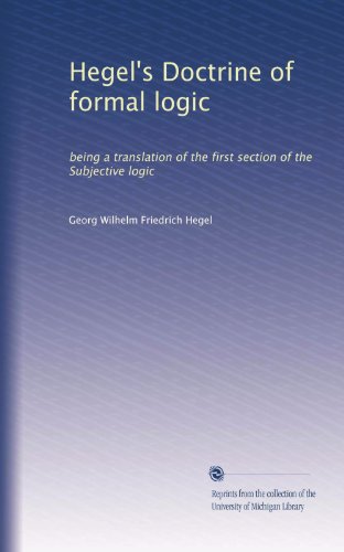 Hegel's Doctrine of formal logic: being a translation of the first section of the Subjective logic