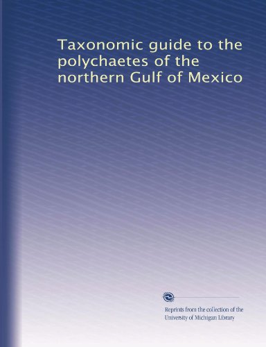 Taxonomic guide to the polychaetes of the northern Gulf of Mexico (Volume 3)