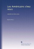 Les AmÃ©ricains chez nous: comÃ©die en trois actes (French Edition)