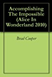 Accomplishing The Impossible (Alice In Wonderland 2010) (Youth Movie Night Bible Study Book 1001)
