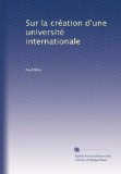 Sur la crÃ©ation d'une universitÃ© internationale (French Edition)