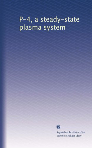 P-4, a steady-state plasma system