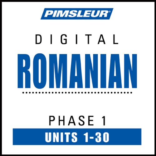 Romanian Phase 1, Units 1-30: Learn to Speak and Understand Romanian with Pimsleur Language Programs