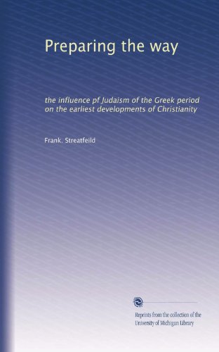 Preparing the way: the influence pf Judaism of the Greek period on the earliest developments of Christianity