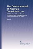 The Commonwealth of Australia Constitution act: (63 & 64 Vic. c. 12), together with introduction; table of statutes, table of cases; digest of cases and index