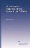 La meccanica industriale nelle scuole e per l'officina (Italian Edition)