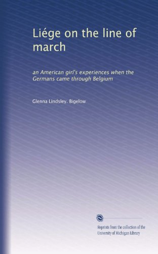 Liége on the line of march: an American girl's experiences when the Germans came through Belgium (German Edition)